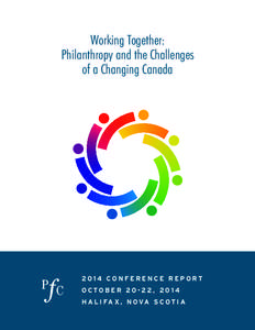 Working Together: Philanthropy and the Challenges of a Changing Canada 2014 CONFERENCE REPORT O CTO B E R[removed] , 20 1 4