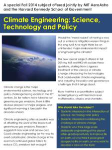A special Fall 2014 subject offered jointly by MIT AeroAstro and the Harvard Kennedy School of Government Climate Engineering: Science, Technology and Policy Would the 