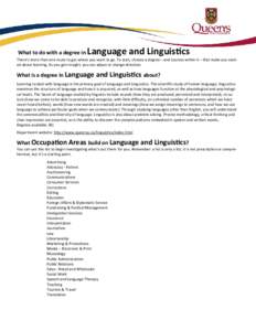 What to do with a degree in  Language and Linguistics There’s more than one route to get where you want to go. To start, choose a degree—and courses within it—that make you excited about learning. As you gain insig