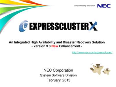 An Integrated High Availability and Disaster Recovery Solution - Version 3.3 New Enhancement http://www.nec.com/expresscluster/ NEC Corporation System Software Division