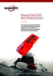 SmartFind S20 AIS MOB Device The revolutionary new SmartFind S20 is a personal AIS MOB device, designed to assist in survivor recovery. It is lightweight and compact and intended