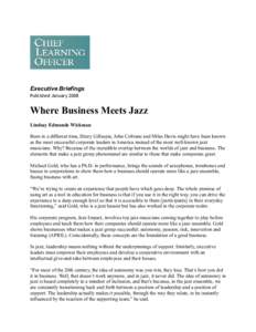 Executive Briefings Published January 2008 Where Business Meets Jazz Lindsay Edmonds Wickman Born in a different time, Dizzy Gillespie, John Coltrane and Miles Davis might have been known