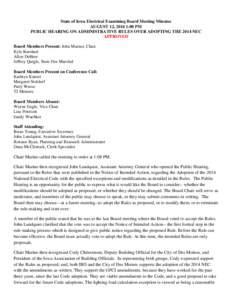 State of Iowa Electrical Examining Board Meeting Minutes AUGUST 12, 2014 1:00 PM PUBLIC HEARING ON ADMINISTRATIVE RULES OVER ADOPTING THE 2014 NEC APPROVED Board Members Present: John Marino, Chair Kyle Barnhart