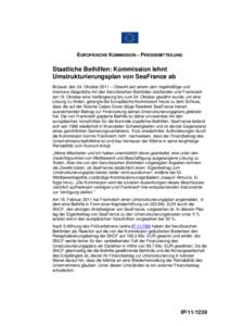 EUROPÄISCHE KOMMISSION – PRESSEMITTEILUNG  Staatliche Beihilfen: Kommission lehnt Umstrukturierungsplan von SeaFrance ab Brüssel, den 24. Oktober 2011 – Obwohl seit einem Jahr regelmäßige und intensive Gespräche