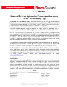 Release: IMMEDIATE  Snap-on Receives Automotive Communication Award for 90th Anniversary Logo KENOSHA, Wis., November 12, 2010 – Snap-on Incorporated (NYSE: SNA) was recently honored with a business-to-business Automot