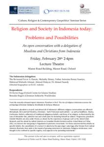 ‘Culture, Religion & Contemporary Geopolitics’ Seminar Series  Religion and Society in Indonesia today: Problems and Possibilities An open conversation with a delegation of Muslims and Christians from Indonesia