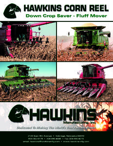 Eliminate corn harvest feeding difficulties with the Hawkins Corn Reel. The Hawkins Corn Reel feeds storm-damaged corn, insect-damaged corn, and even that afternoon fluff, keeping you safely in the cab. The strength and