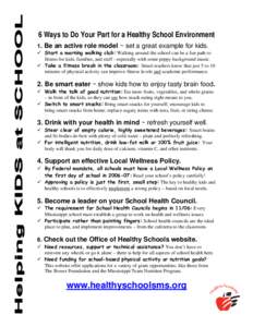 6 Ways to Do Your Part for a Healthy School Environment 1. Be an active role model ~ set a great example for kids. 9 Start a morning walking club: Walking around the school can be a fun path to fitness for kids, families