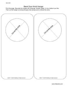 ItemBlank Door Knob Hanger Print this page. Decorate the hanger with drawings, stickers, glitter, or any medium you like. Then cut the hanger out along the gray lines being sure to include the circle.
