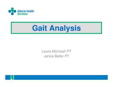 Gait Analysis Laurie McIntosh PT Janice Belter PT Normal Gait Cycle