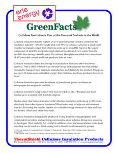 GreenFacts Cellulose Insulation is One of the Greenest Products in the World Cellulose Insulation has the highest level of post-consumer recycled content in the insulation industry - 85% by weight and over 95% by volume.