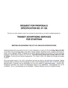 REQUEST FOR PROPOSALS SPECIFICATION NO[removed]The City of Lincoln intends to enter into a contract for and invites you to submit a sealed proposal for: TRANSIT ADVERTISING SERVICES FOR STARTRAN