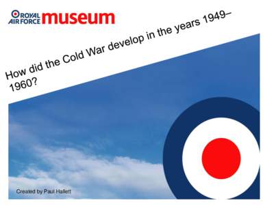 Created by Paul Hallett  The National Cold War Exhibition covers many aspects of the GCSE Modern World syllabus. This package focuses on:  • The formation of NATO and the Warsaw Pact, the membership of these