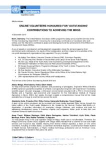 Media release  ONLINE VOLUNTEERS HONOURED FOR ‘OUTSTANDING’ CONTRIBUTIONS TO ACHIEVING THE MDGS 4 December 2010 Bonn, Germany: The United Nations Volunteers (UNV) programme today announced the winners of the
