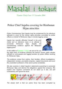Number Thirty Four: 15 NovemberPolice Chief Inguba covering for Rimbunan Hijau atrocities Police Commissioner Sam Inguba must be condemned for his ridiculous attempts to cover for the human rights atrocities commi