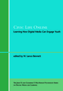 Civic Life Online Learning How Digital Media Can Engage Youth edited by W. Lance Bennett  The John D. and Catherine T. MacArthur Foundation Series