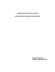 ADMINISTRATIVE REGULATIONS OPERATION OF BAZAARS AND RAFFLES State of Connecticut Division of Special Revenue