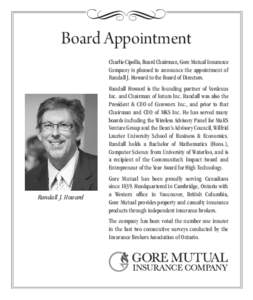 Board Appointment Charlie Cipolla, Board Chairman, Gore Mutual Insurance Company is pleased to announce the appointment of Randall J. Howard to the Board of Directors. Randall Howard is the founding partner of Verdexus I