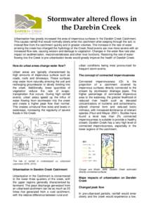 Stormwater altered flows in the Darebin Creek Urbanisation has greatly increased the area of impervious surfaces in the Darebin Creek Catchment. This causes rainfall that would normally slowly enter the catchment after s