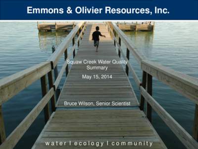 Emmons & Olivier Resources, Inc.  Squaw Creek Water Quality Summary May 15, 2014