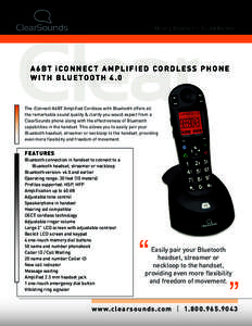 A6BT iCONNECT AMPLIFIED CORDLESS PHONE WI TH B LUE TOOTH 4.0 The iConnect A6BT Amplified Cordless with Bluetooth offers all the remarkable sound quality & clarity you would expect from a ClearSounds phone along with the 