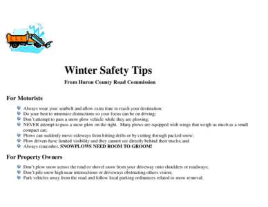 Winter Safety Tips From Huron County Road Commission For Motorists Always wear your seatbelt and allow extra time to reach your destination; Do your best to minimize distractions so your focus can be on driving;