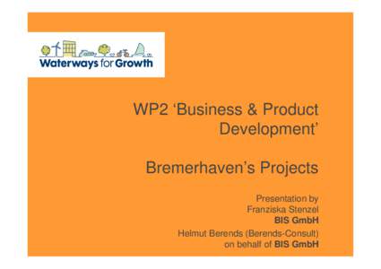 WP2 ‘Business & Product Development’ Bremerhaven’s Projects Presentation by Franziska Stenzel BIS GmbH