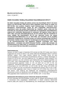 Medienmitteilung Zürich, 18. Mai 2017 Züblin Immobilien Holding AG publiziert GeschäftsberichtDie Züblin Immobilien Holding AG (Züblin) schloss das Geschäftsjahrmit einem Gewinn von CHF 29.9 Mio. 