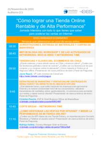 21/Noviembre	
  de	
  2014	
   Auditorio	
  CCS	
   “Cómo lograr una Tienda Online Rentable y de Alta Performance” Jornada Intensiva con todo lo que tienes que saber