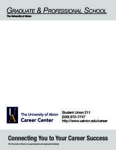Graduate & Professional School The University of Akron Student Union[removed]–7747 http://www.uakron.edu/career