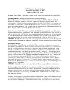 VCC Executive Council Meeting Wednesday, November 17, 2010 White River Jct., VT[removed]Present: Mark Fischer, Christopher Coutant, Rachel Schaal, Lisa Batallina, and Linda Miller. Treasurers Report: Rachel gave the report