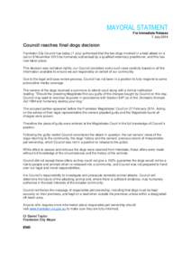 MAYORAL STATMENT For Immediate Release 7 July 2014 Council reaches final dogs decision Frankston City Council has today (7 July) authorised that the two dogs involved in a fatal attack on a