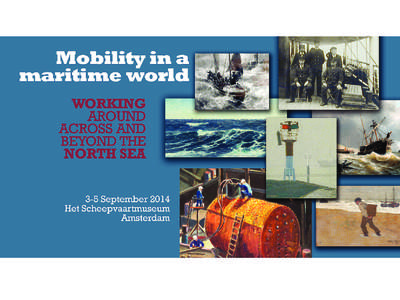 XIth North Sea History Conference[removed]Mobility in a Maritime World: working around, across and beyond the North Sea 3-5 September 2014 Het Scheepvaartmuseum, Amsterdam Welcome to the Scheepvaartmuseum and the 11th No