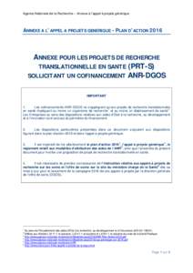 Agence Nationale de la Recherche – Annexe à l’appel à projets générique  ANNEXE A L’APPEL A PROJETS GENERIQUE - PLAN D’ACTION 2016 ANNEXE POUR LES PROJETS DE RECHERCHE TRANSLATIONNELLE EN SANTE (PRT-S)