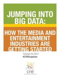 JUMPING INTO BIG DATA: HOW THE MEDIA AND ENTERTAINMENT INDUSTRIES ARE GETTING STARTED