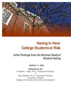 Hazing in View: College Students at Risk Initial Findings from the National Study of Student Hazing MARCH 11, 2008 PRESENTED BY