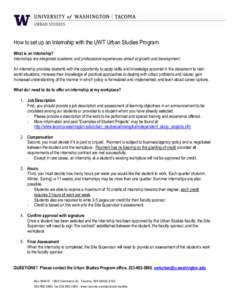 How to set up an Internship with the UWT Urban Studies Program What is an Internship? Internships are integrated academic and professional experiences aimed at growth and development. An internship provides students with