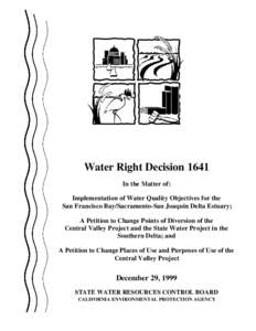 Water Right Decision 1641 In the Matter of: Implementation of Water Quality Objectives for the San Francisco Bay/Sacramento-San Joaquin Delta Estuary; A Petition to Change Points of Diversion of the Central Valley Projec