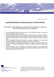 Baku, 10 March[removed]Local EU Statement on Recent Arrests of Youth Activists The European Union Delegation issues the following statement in agreement with the EU Heads of Mission in Azerbaijan •