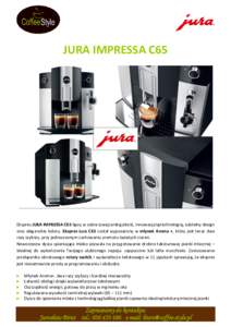 JURA IMPRESSA C65  Ekspres JURA IMPRESSA C65 łączy w sobie szwajcarską jakość, innowacyjną technologię, subtelny design oraz eleganckie kolory. Ekspres Jura C65 został wyposażony w młynek Aroma +, który jest t