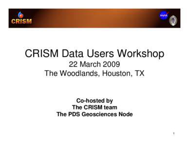 CRISM Data Users Workshop 22 March 2009 The Woodlands, Houston, TX Co-hosted by The CRISM team