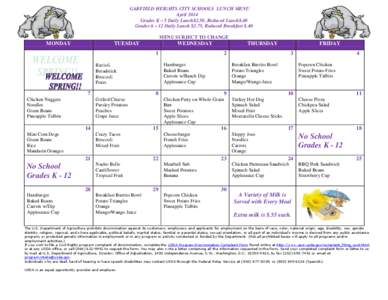 GARFIELD HEIGHTS CITY SCHOOLS LUNCH MENU April 2014 Grades K – 5 Daily Lunch$2.50, Reduced Lunch$.40 Grades 6 – 12 Daily Lunch $2.75, Reduced Breakfast $.40 MENU SUBJECT TO CHANGE