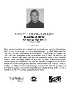 MHSA ATHLETES’ HALL OF FAME Todd Riech[removed]Hot Springs High School Inducted[removed]Riech single-handedly won a state track and field meet twice for Hot Springs