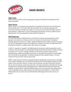 SADD BASICS SADD’s Vision SADD envisions a world in which young people make positive decisions that advance their health and safety. SADD’s Mission SADD’s mission is to empower young people to successfully confront