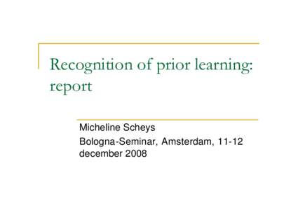 Recognition of prior learning: report Micheline Scheys Bologna-Seminar, Amsterdam, 11-12 december 2008