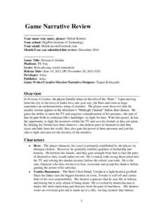 Game Narrative Review ==================== Your name (one name, please): Shiloh Roberts Your school: DigiPen Institute of Technology Your email: 