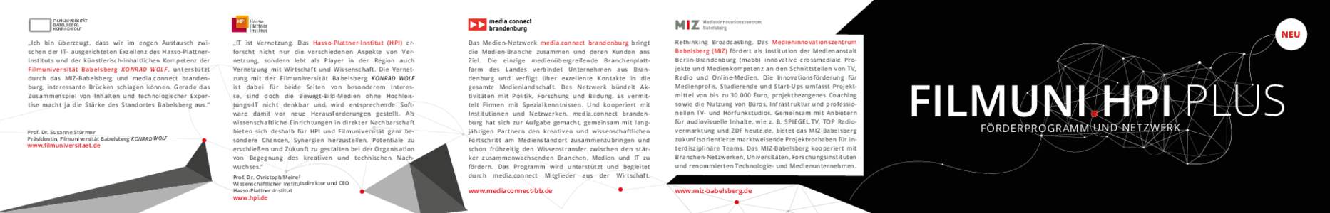 FILMUNIVERSItät BABELSBERG koNRAd woLF „Ich bin überzeugt, dass wir im engen Austausch zwischen der IT- ausgerichteten Exzellenz des Hasso-PlattnerInstituts und der künstlerisch-inhaltlichen Kompetenz der Filmuniver