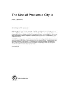 The Kind of Problem a City Is Luís M. A. Bettencourt SFI WORKING PAPER: [removed]SFI	
  Working	
  Papers	
  contain	
  accounts	
  of	
  scienti5ic	
  work	
  of	
  the	
  author(s)	
  and	
  do	
  not