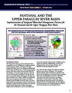 ORGANIZATION OF AMERICAN STATES Office for Sustainable Development & Environment WATER PROJECT SERIES, NUMBER 3 — OCTOBER 2005 PANTANAL AND THE UPPER PARAGUAY RIVER BASIN Implementation of Integrated Watershed Manageme