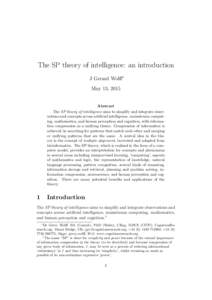 The SP theory of intelligence: an introduction J Gerard Wolff∗ May 13, 2015 Abstract The SP theory of intelligence aims to simplify and integrate observations and concepts across artificial intelligence, mainstream com